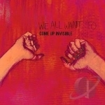 Come Up Invisible by We All Want To