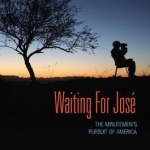 Waiting for Jose: The Minutemen&#039;s Pursuit of America