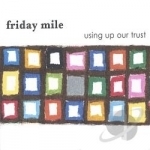 Using Up Our Trust by Friday Mile