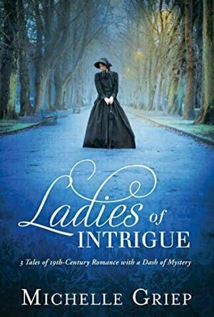 Ladies of Intrigue: 3 Tales of 19th-Century Romance with a Dash of Mystery
