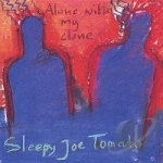 Alone With My Clone by Sleepy Joe Tomato