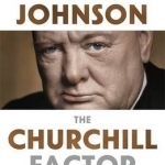 The Churchill Factor: How One Man Made History