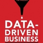 Data Driven Business: Use Real Numbers to Improve Your Business by 352%: 2016