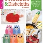 Potholders &amp; Dishcloths: Creative Kitchen Projects are Fun to Make &amp; Give!