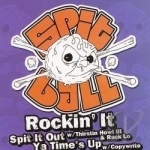 Rockin It/Spit It Out/Times Up by Spitball
