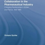 Collaboration in the Pharmaceutical Industry: Changing Relationships in Britain and France, 1935-1965