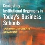 Contesting Institutional Hegemony in Today&#039;s Business Schools: Doctoral Students Speak Out