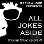 All Jokes Aside by L Money / Rap is a Joke / Frank Stacks