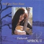 You&#039;ll Just Never Know by Deborah Sprout