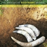 Agriculture Course: The Birth of the Biodynamic Method