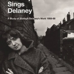 Sweetly Sings Delaney: A Study of Shelagh Delaney&#039;s Work 1958-68