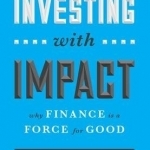 Investing with Impact: Why Finance is a Force for Good