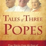 Tales of Three Popes: True Stories from the Lives of Francis, John Paul II and John XXIII