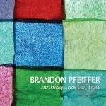 Nothing Short of Now by Brandon Pfeiffer