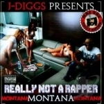 Really Not a Rapper by J-Diggs / Montana Montana Montana