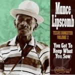 Texas Songster Volume 2: You Got To Reap What You Sow. by Mance Lipscomb