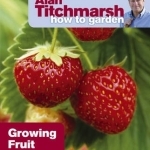 Alan Titchmarsh How to Garden: Growing Fruit