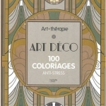 Art Therapy Art Deco &amp; Art Nouveau: 100 Designs Colouring in and Relaxation