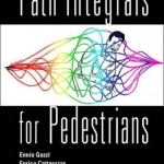 Path Integrals for Pedestrians