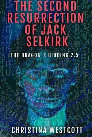 The Second Resurrection of Jack Selkirk (The Dragon&#039;s Bidding #2.5)