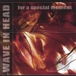 For A Special Moment by Wave In Head