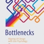 Bottlenecks: Aligning UX Design with User Psychology