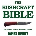 The Bushcraft Bible: The Ultimate Guide to Wilderness Survival