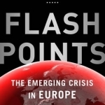 Flashpoints: The Emerging Crisis in Europe