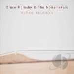 Rehab Reunion by Bruce Hornsby &amp; the Noisemakers