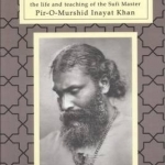 Message in Our Time: The Life &amp; Teaching of the Sufi Master Pir-O-Murshid Inayat Khan