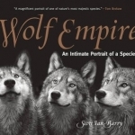 Wolf Empire: An Intimate Portrait of A Species