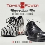 Hipper Than Hip: Yesterday, Today &amp; Tomorrow by Tower Of Power