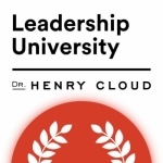 Dr. Henry Cloud&#039;s Leadership University Podcast