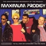 Maximum Prodigy: The Unauthorised Biography of Prodigy by The Prodigy