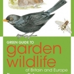 Green Guide to Garden Wildlife of Britain and Europe