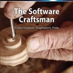 The Software Craftsman: Professionalism, Pragmatism, Pride