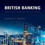 British Banking: Continuity and Change from 1694 to the Present