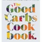 The Good Carbs Cookbook: 100 Vibrant, Smart Energy Recipes for Every Day