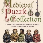 The Medieval Puzzle Collection: A Fine Perplexing Tome of Riddles, Enigmas and Con