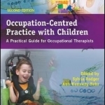 Occupation-Centred Practice with Children: A Practical Guide for Occupational Therapists