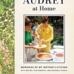 Audrey at Home: Memories of My Mother&#039;s Kitchen