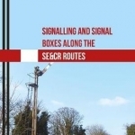 Signalling and Signal Boxes Along the SE&amp;CR Routes