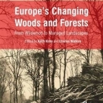 Europe&#039;s Changing Woods and Forests: From Wildwood to Managed Landscapes