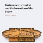 Bartolomeo Cristofori and the Invention of the Piano