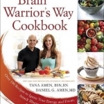 The Brain Warrior&#039;s Way, Cookbook: Over 100 Recipes to Ignite Your Energy and Focus, Attack Illness Amd Aging, Transform Pain into Purpose