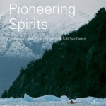 Pioneering Spirits: Ten Inspired Individuals Help the World and Fulfil Their Dreams