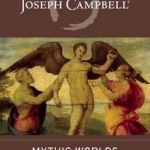 Mythic Worlds, Modern Words: Joseph Campbell on the Art of James Joyce : the Collected Works of Joseph Campbell