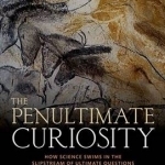 The Penultimate Curiosity: How Science Swims in the Slipstream of Ultimate Questions