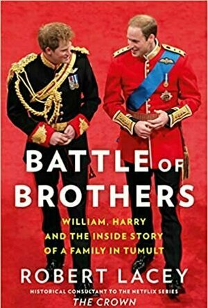 Battle of Brothers: William and Harry–The Inside Story of a Family in Tumult