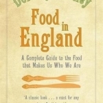 Food in England: A Complete Guide to the Food That Makes Us Who We are